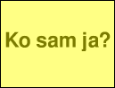 Ko sam ja?